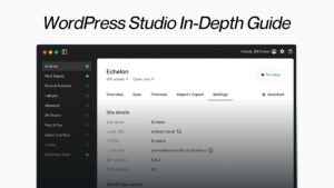 WordPress Studio In-Depth Guide