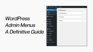 WordPress Administration Menus A Definitive Guide