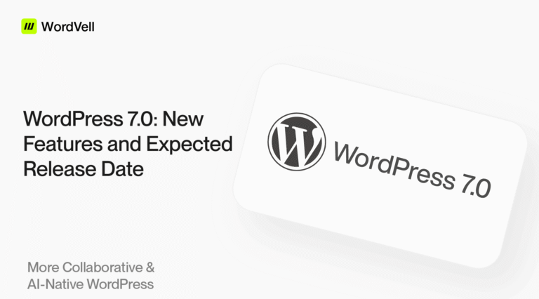WordPress 7.0 Release, 10+ New Features and Expected Release Date